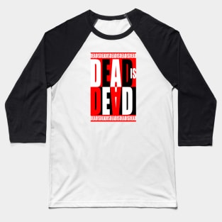 Dead Is Dead Baseball T-Shirt